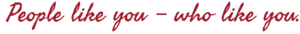 People like you – who like you.